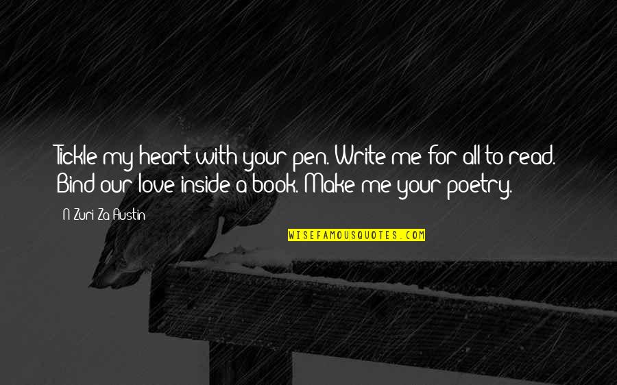Tahnesia Watts Quotes By N'Zuri Za Austin: Tickle my heart with your pen. Write me