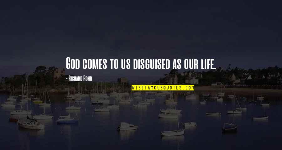 Tahoe Blue Quotes By Richard Rohr: God comes to us disguised as our life. Tahoe Blue Quotes By Richard Rohr: God comes to us disguised as our life.