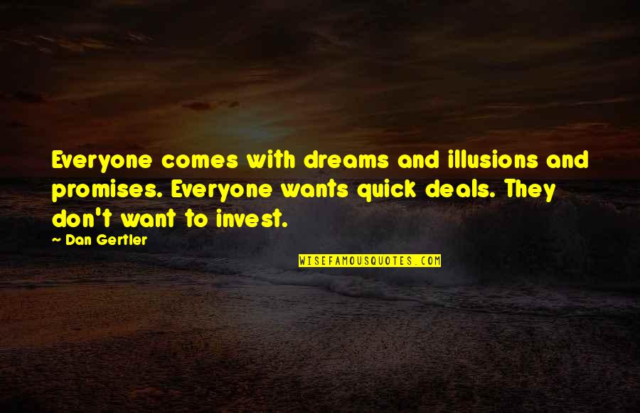 Tahora Quotes By Dan Gertler: Everyone comes with dreams and illusions and promises.