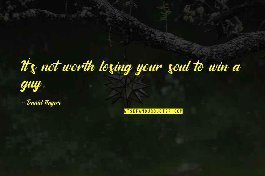 Tahora Quotes By Daniel Nayeri: It's not worth losing your soul to win