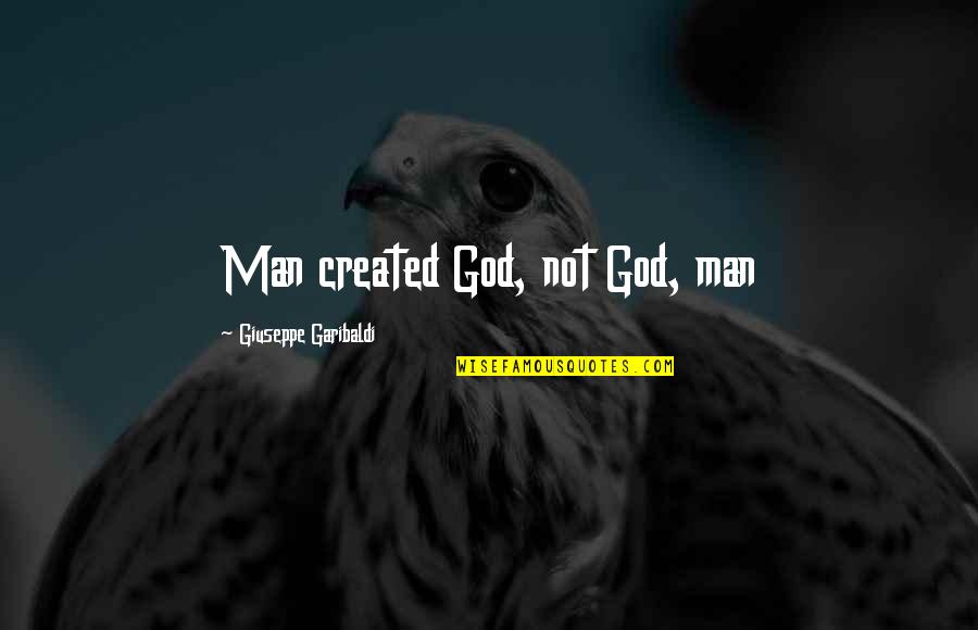 Tahorah Quotes By Giuseppe Garibaldi: Man created God, not God, man
