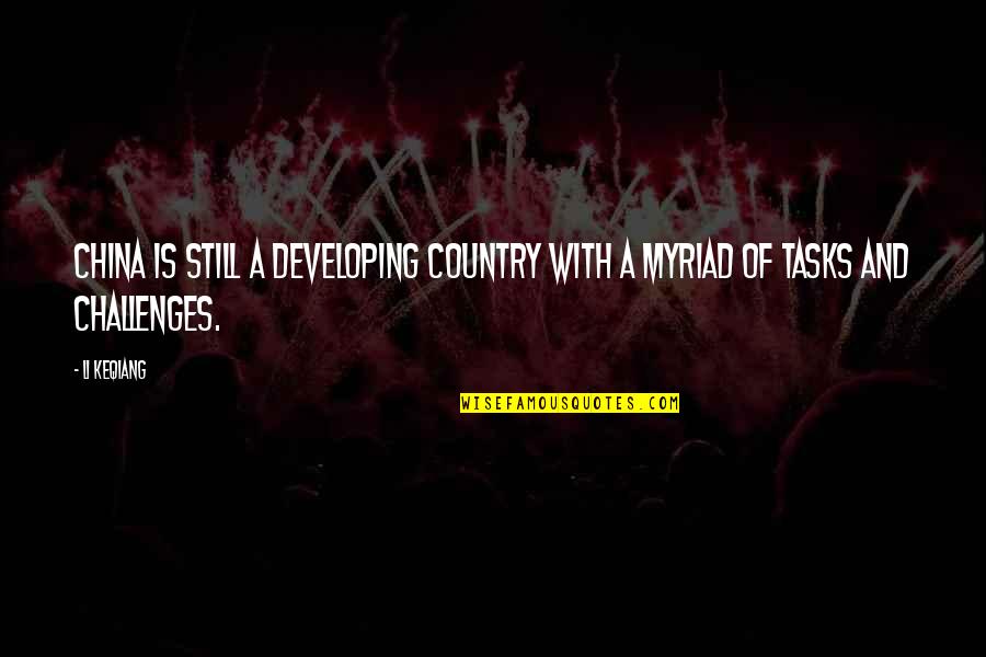 Tahorah Quotes By Li Keqiang: China is still a developing country with a