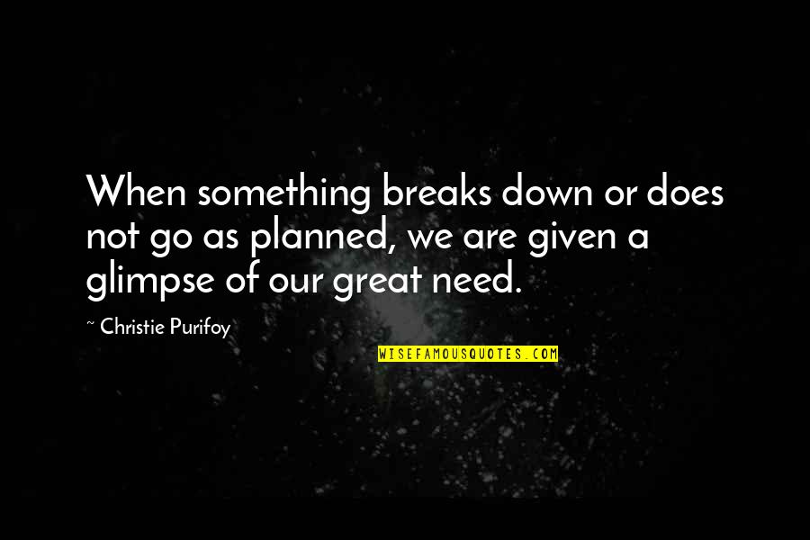 Tahouna Quotes By Christie Purifoy: When something breaks down or does not go