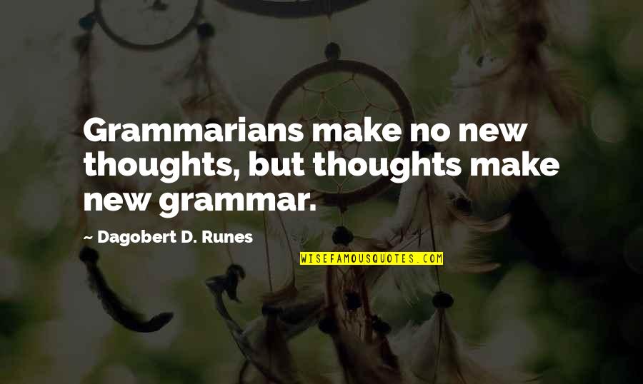 Tahouna Quotes By Dagobert D. Runes: Grammarians make no new thoughts, but thoughts make