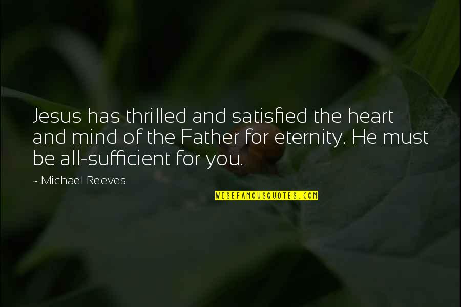 Tahquitz Quotes By Michael Reeves: Jesus has thrilled and satisfied the heart and Tahquitz Quotes By Michael Reeves: Jesus has thrilled and satisfied the heart and
