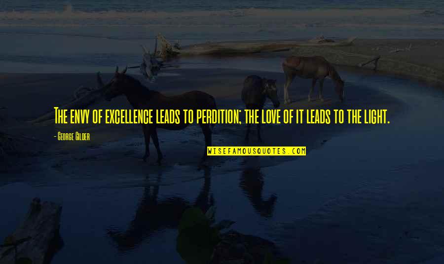 Tahran Quotes By George Gilder: The envy of excellence leads to perdition; the