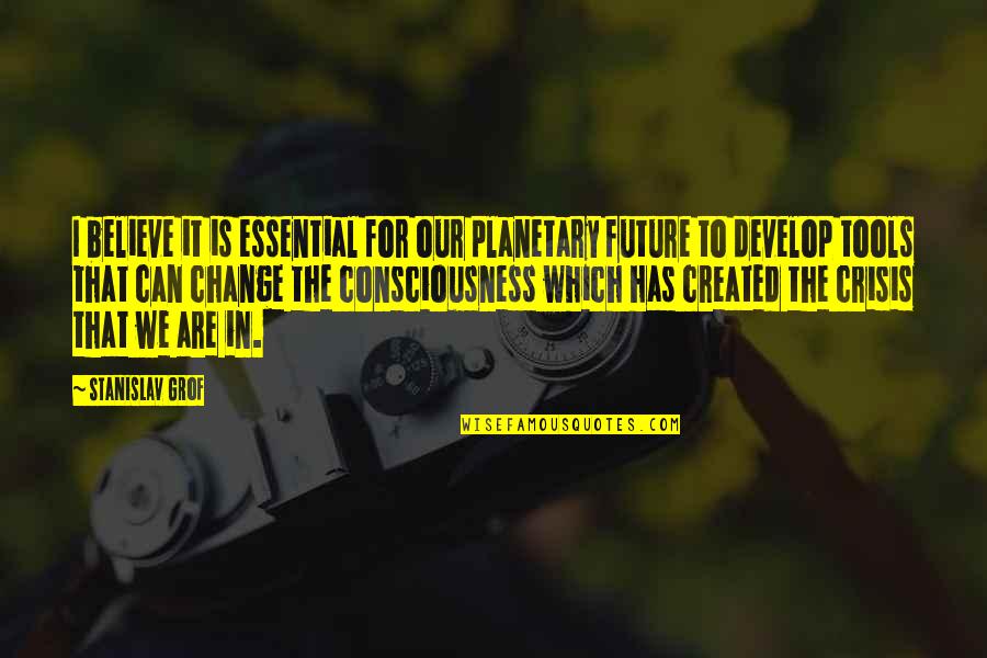 Tahran Quotes By Stanislav Grof: I believe it is essential for our planetary Tahran Quotes By Stanislav Grof: I believe it is essential for our planetary