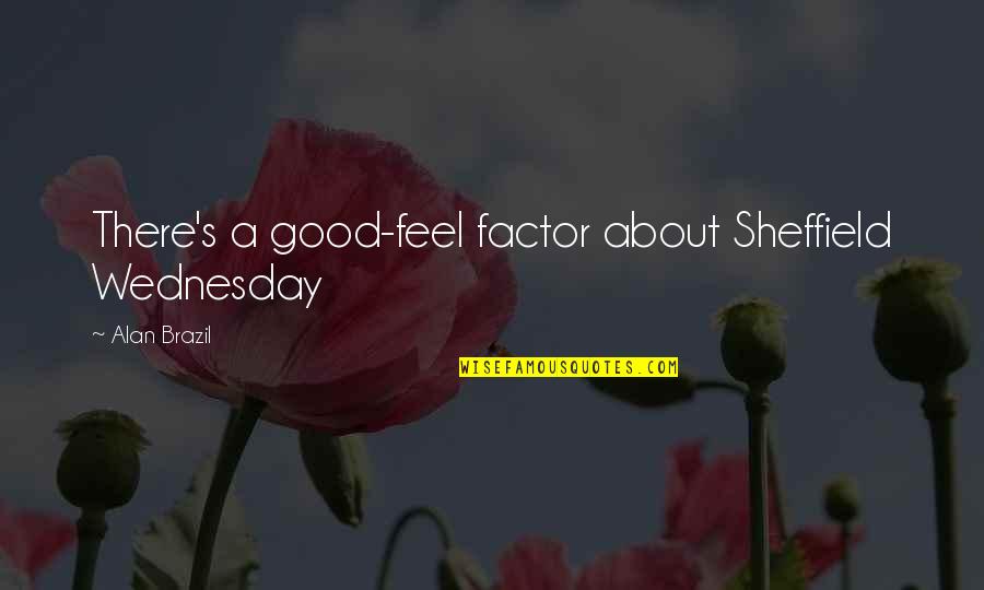 Tahrif Quran Quotes By Alan Brazil: There's a good-feel factor about Sheffield Wednesday Tahrif Quran Quotes By Alan Brazil: There's a good-feel factor about Sheffield Wednesday