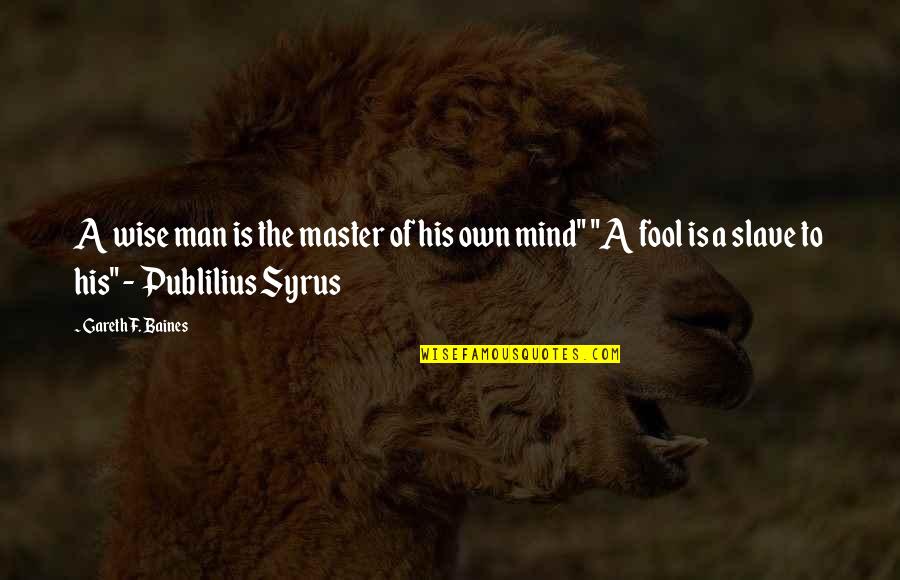 Tahrif Quran Quotes By Gareth F. Baines: A wise man is the master of his Tahrif Quran Quotes By Gareth F. Baines: A wise man is the master of his