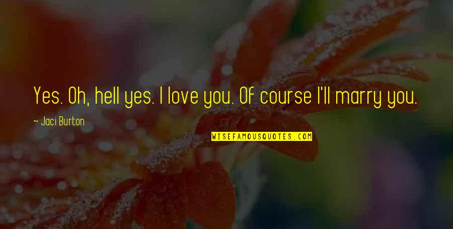 Tahrip Ne Quotes By Jaci Burton: Yes. Oh, hell yes. I love you. Of