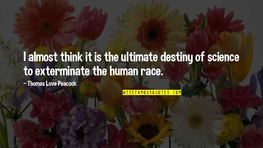 Tahrip Quotes By Thomas Love Peacock: I almost think it is the ultimate destiny Tahrip Quotes By Thomas Love Peacock: I almost think it is the ultimate destiny