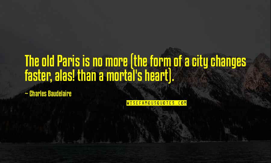 Tahrir Defteri Quotes By Charles Baudelaire: The old Paris is no more (the form Tahrir Defteri Quotes By Charles Baudelaire: The old Paris is no more (the form