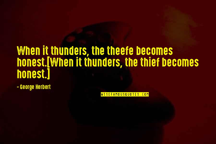 Tahrir Quotes By George Herbert: When it thunders, the theefe becomes honest.[When it