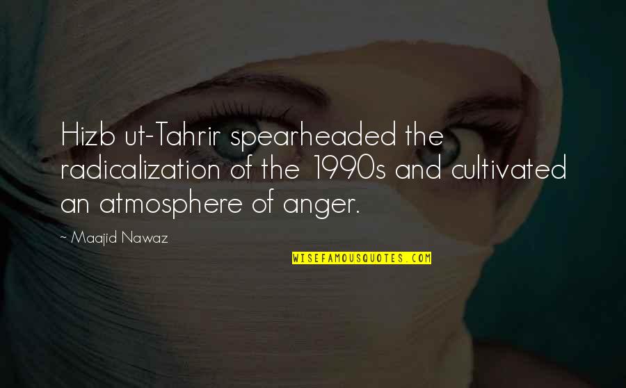 Tahrir Quotes By Maajid Nawaz: Hizb ut-Tahrir spearheaded the radicalization of the 1990s Tahrir Quotes By Maajid Nawaz: Hizb ut-Tahrir spearheaded the radicalization of the 1990s