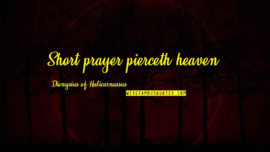 Tahrir Tours Quotes By Dionysius Of Halicarnassus: Short prayer pierceth heaven.