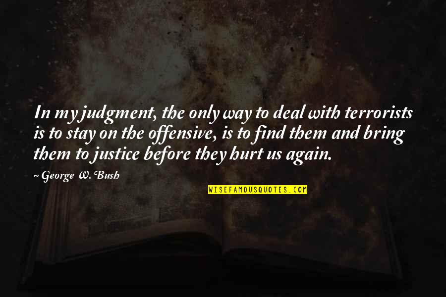 Tahrir Tours Quotes By George W. Bush: In my judgment, the only way to deal