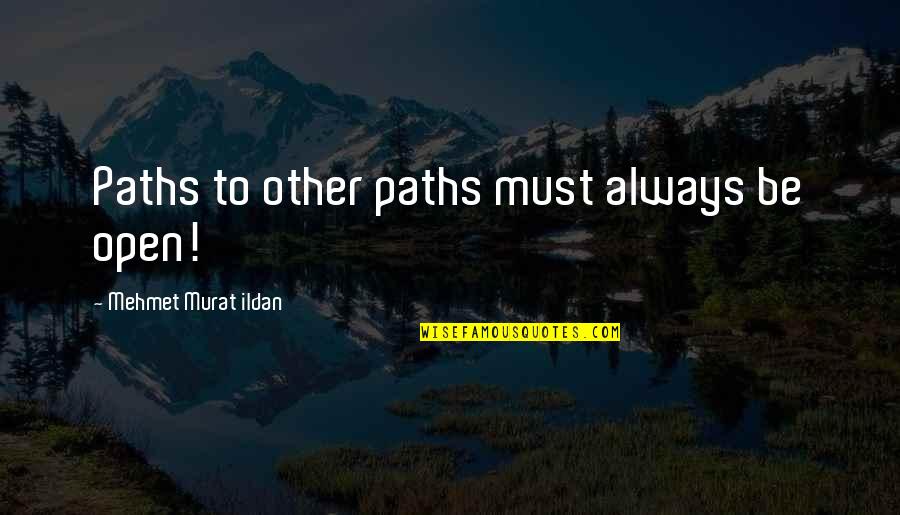 Tahrir Tours Quotes By Mehmet Murat Ildan: Paths to other paths must always be open!