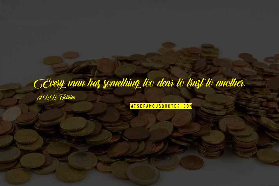 Tahseel Quotes By J.R.R. Tolkien: Every man has something too dear to trust Tahseel Quotes By J.R.R. Tolkien: Every man has something too dear to trust