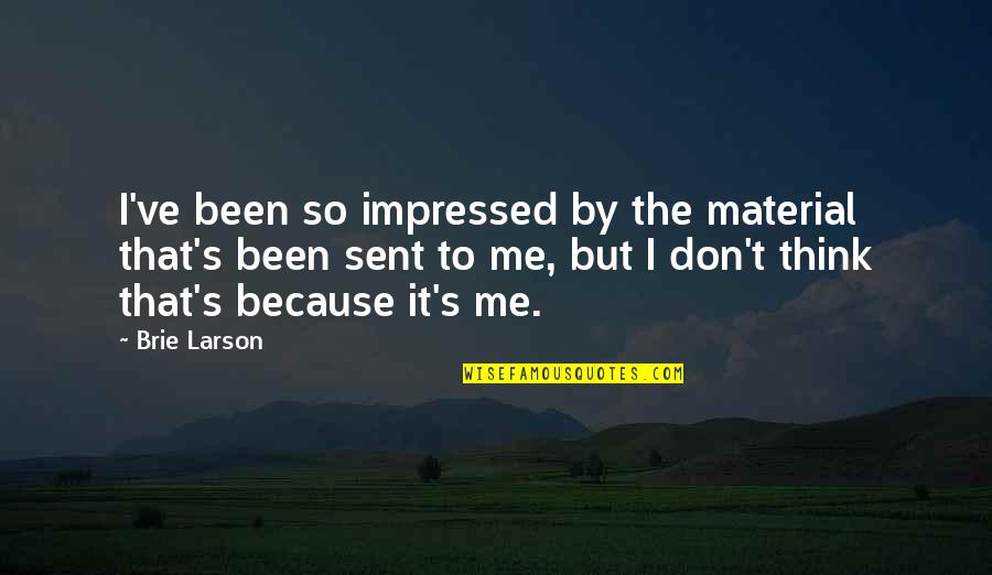 Tahseen Mirza Quotes By Brie Larson: I've been so impressed by the material that's Tahseen Mirza Quotes By Brie Larson: I've been so impressed by the material that's