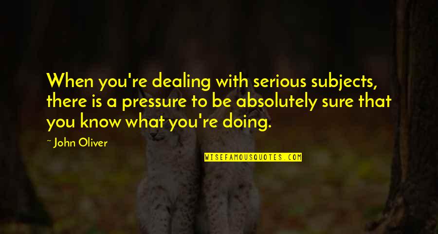 Tahseen Mirza Quotes By John Oliver: When you're dealing with serious subjects, there is Tahseen Mirza Quotes By John Oliver: When you're dealing with serious subjects, there is