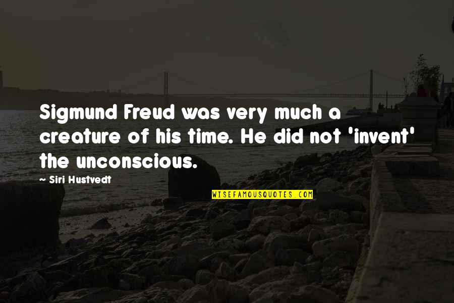 Tahseen Mirza Quotes By Siri Hustvedt: Sigmund Freud was very much a creature of Tahseen Mirza Quotes By Siri Hustvedt: Sigmund Freud was very much a creature of