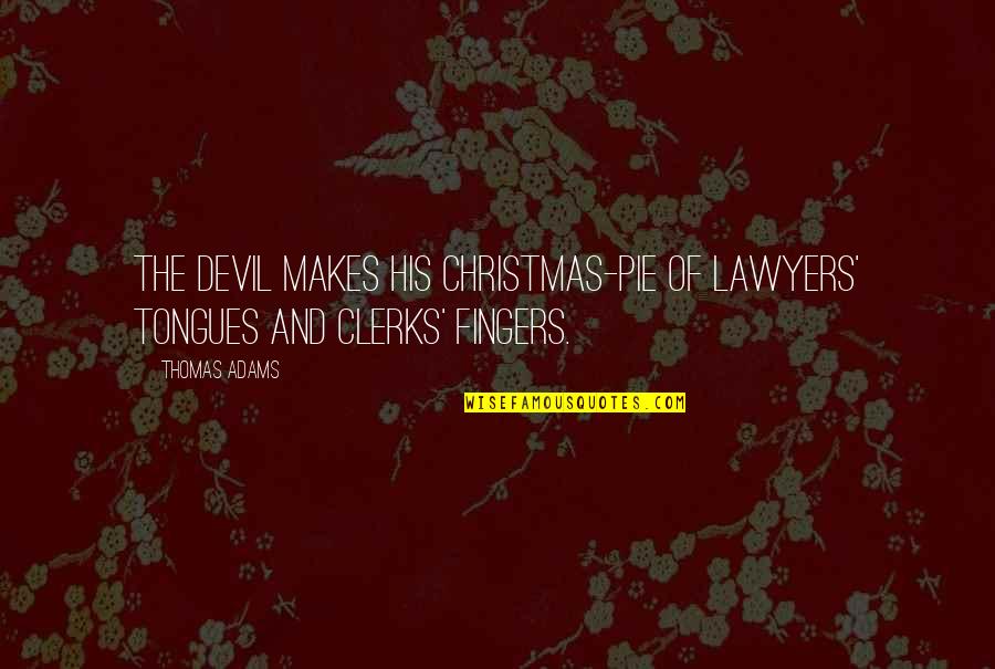 Tahseen Mirza Quotes By Thomas Adams: The devil makes his Christmas-pie of lawyers' tongues