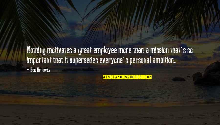 Tahsisli Quotes By Ben Horowitz: Nothing motivates a great employee more than a