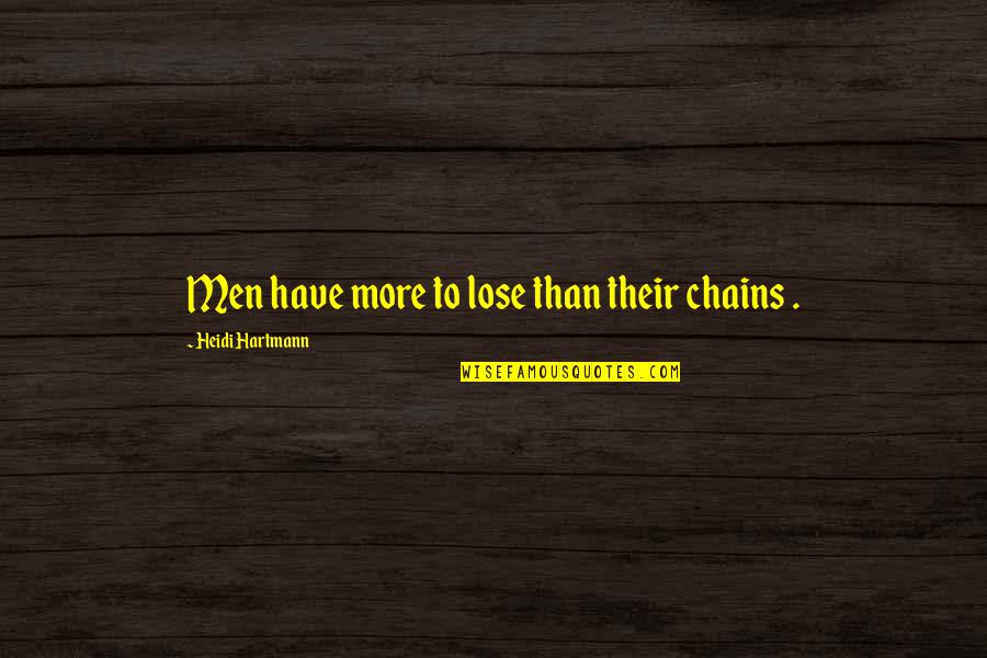 Tahsisli Quotes By Heidi Hartmann: Men have more to lose than their chains