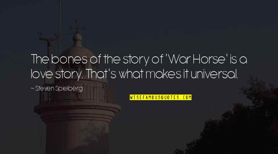 Tahtahta Quotes By Steven Spielberg: The bones of the story of 'War Horse' Tahtahta Quotes By Steven Spielberg: The bones of the story of 'War Horse'