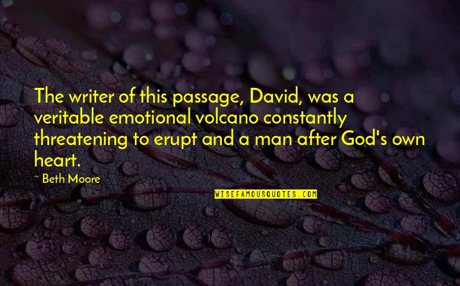 Tahtele Quotes By Beth Moore: The writer of this passage, David, was a Tahtele Quotes By Beth Moore: The writer of this passage, David, was a