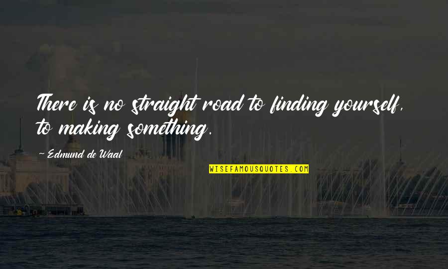 Tahtele Quotes By Edmund De Waal: There is no straight road to finding yourself, Tahtele Quotes By Edmund De Waal: There is no straight road to finding yourself,