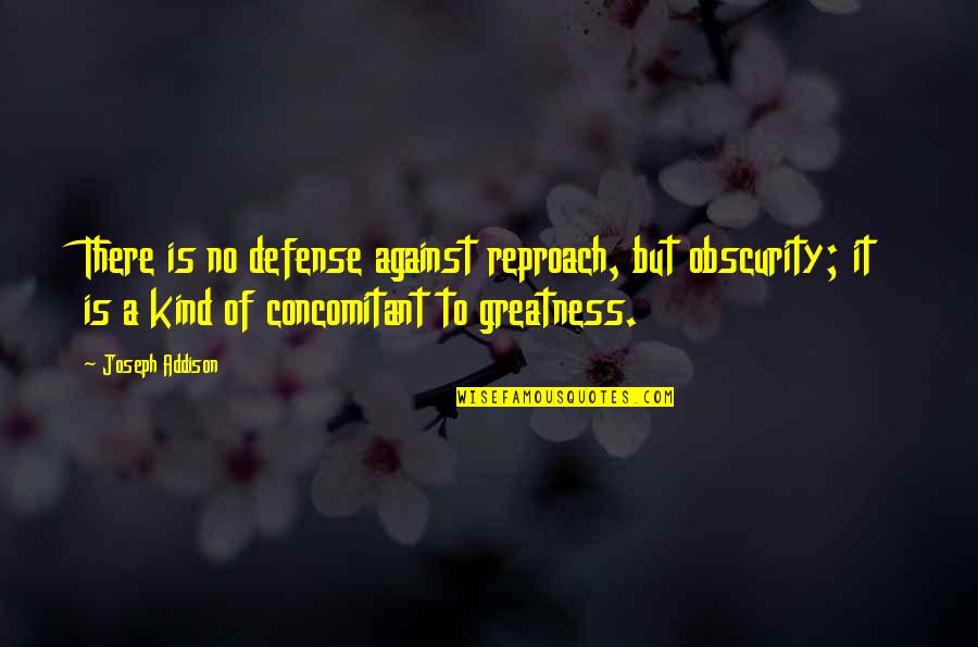 Tahterevalli Quotes By Joseph Addison: There is no defense against reproach, but obscurity; Tahterevalli Quotes By Joseph Addison: There is no defense against reproach, but obscurity;