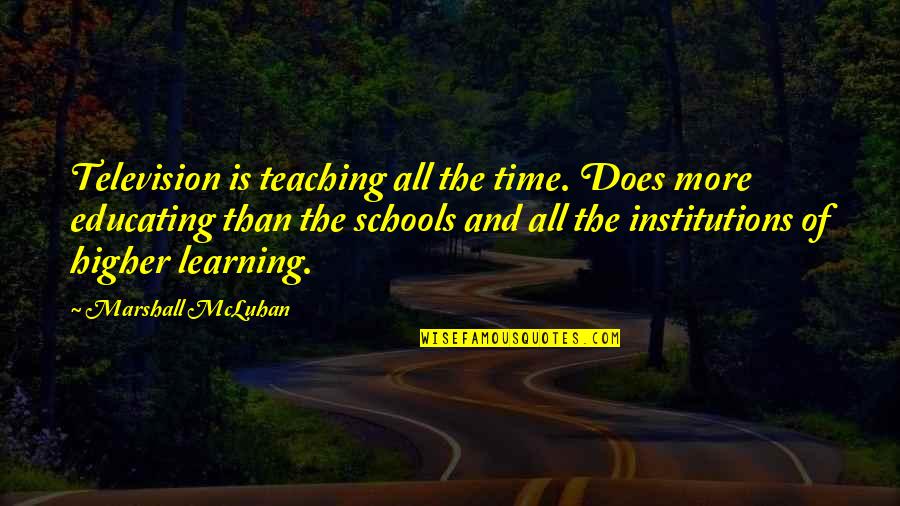 Tahterevalli Quotes By Marshall McLuhan: Television is teaching all the time. Does more Tahterevalli Quotes By Marshall McLuhan: Television is teaching all the time. Does more