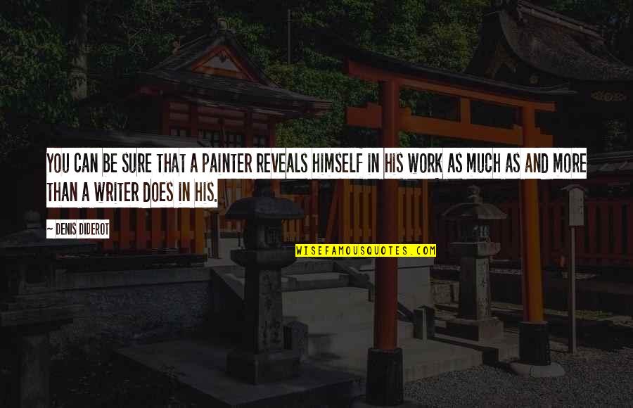 Tahwagi Quotes By Denis Diderot: You can be sure that a painter reveals Tahwagi Quotes By Denis Diderot: You can be sure that a painter reveals
