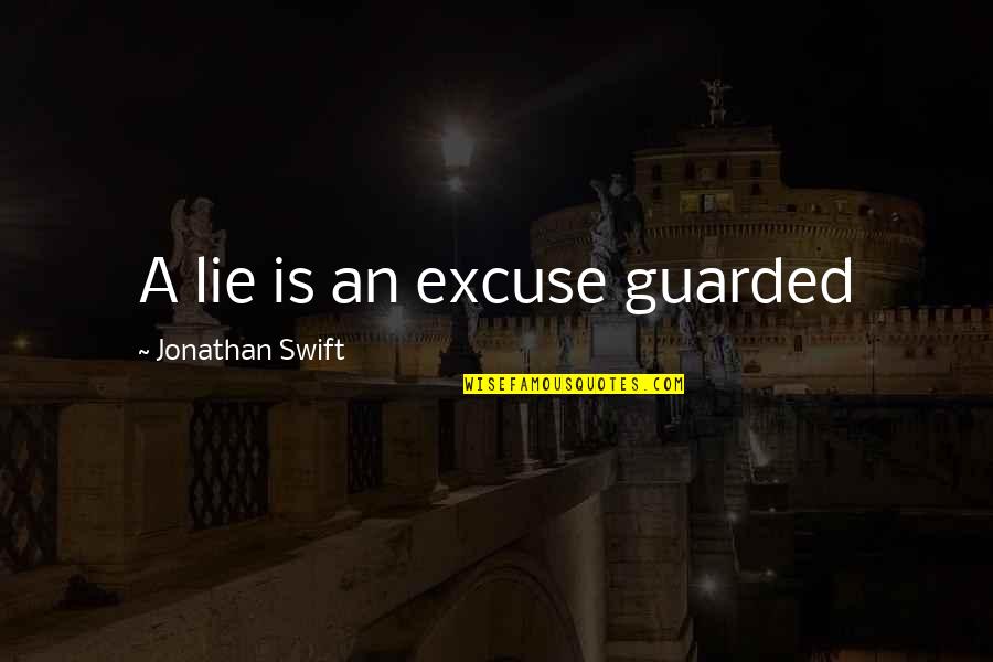 Tai Chi Inspirational Quotes By Jonathan Swift: A lie is an excuse guarded