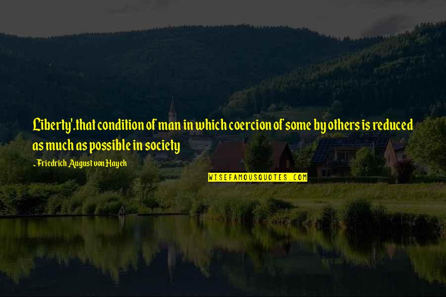 Tai Chi Master Quotes By Friedrich August Von Hayek: Liberty'.that condition of man in which coercion of