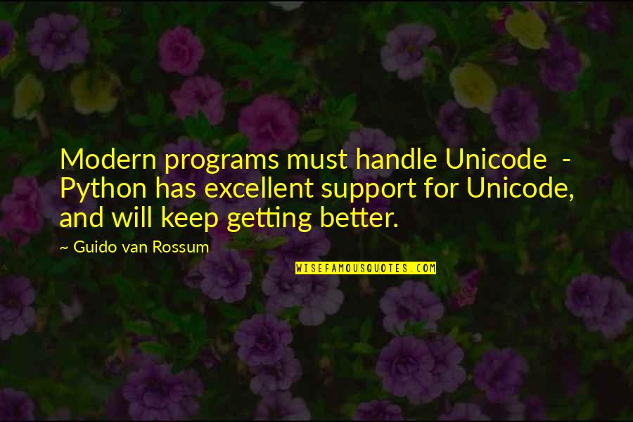 Tai Lopez Knowledge Quotes By Guido Van Rossum: Modern programs must handle Unicode - Python has