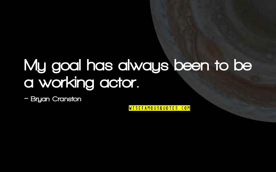 Taiaut Quotes By Bryan Cranston: My goal has always been to be a