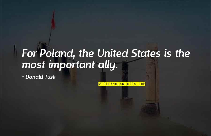 Taiba Quotes By Donald Tusk: For Poland, the United States is the most