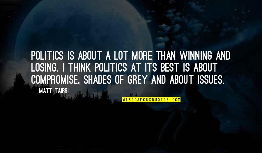 Taibbi Quotes By Matt Taibbi: Politics is about a lot more than winning