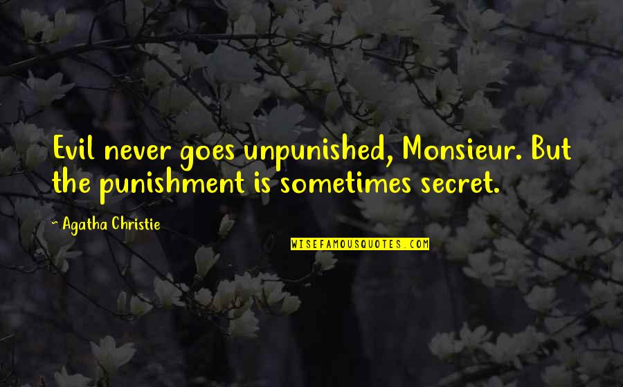 Taibi Kahler Quotes By Agatha Christie: Evil never goes unpunished, Monsieur. But the punishment