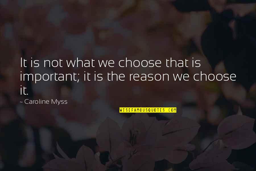 Taibi Kahler Quotes By Caroline Myss: It is not what we choose that is