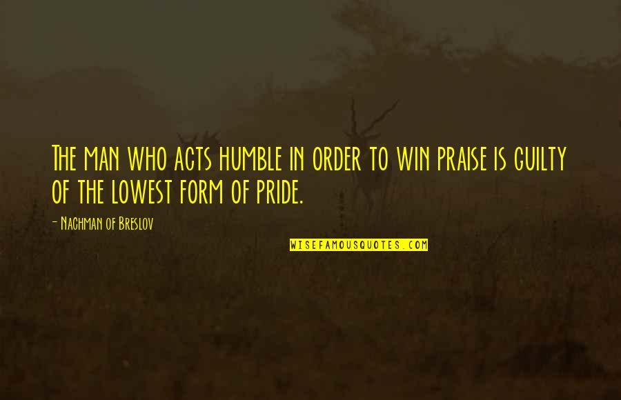Taibo Bacar Quotes By Nachman Of Breslov: The man who acts humble in order to Taibo Bacar Quotes By Nachman Of Breslov: The man who acts humble in order to