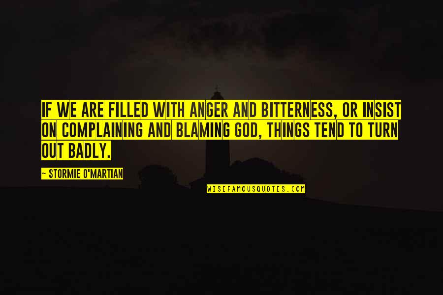 Taibo Dance Quotes By Stormie O'martian: If we are filled with anger and bitterness, Taibo Dance Quotes By Stormie O'martian: If we are filled with anger and bitterness,