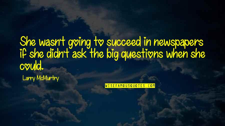 Taibo Los Nuestros Quotes By Larry McMurtry: She wasn't going to succeed in newspapers if Taibo Los Nuestros Quotes By Larry McMurtry: She wasn't going to succeed in newspapers if