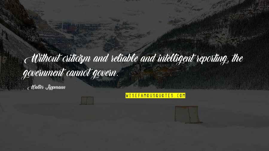 Taibo Los Nuestros Quotes By Walter Lippmann: Without criticism and reliable and intelligent reporting, the