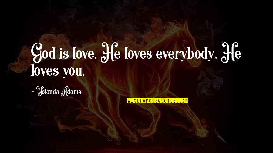 Taibo Quotes By Yolanda Adams: God is love. He loves everybody. He loves Taibo Quotes By Yolanda Adams: God is love. He loves everybody. He loves