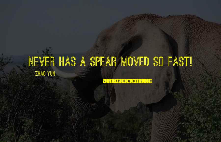 Taichiro Nonaka Quotes By Zhao Yun: Never has a spear moved so fast! Taichiro Nonaka Quotes By Zhao Yun: Never has a spear moved so fast!