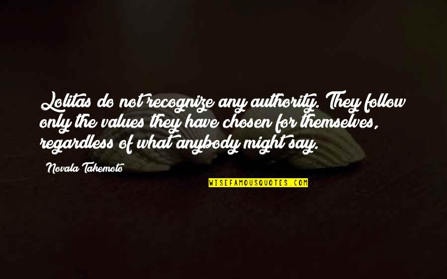 Taichiro Okazaki Quotes By Novala Takemoto: Lolitas do not recognize any authority. They follow Taichiro Okazaki Quotes By Novala Takemoto: Lolitas do not recognize any authority. They follow