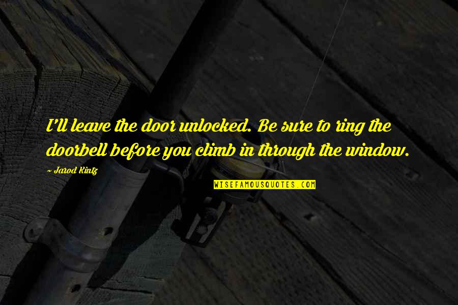 Taidnapam Quotes By Jarod Kintz: I'll leave the door unlocked. Be sure to Taidnapam Quotes By Jarod Kintz: I'll leave the door unlocked. Be sure to